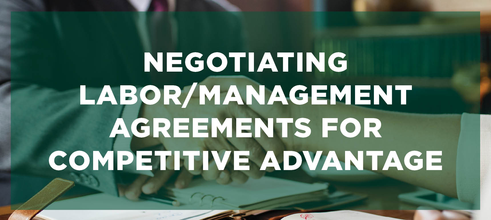Learn more about the Negotiating Labor/Management Agreements for Competitive Advantage program.