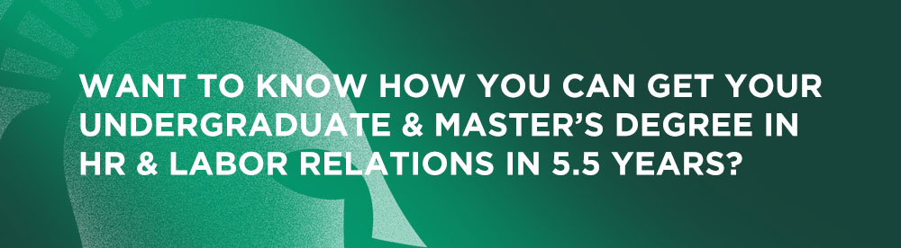 Want to know how you can get your undergraduate & master's degree in HR and labor relations in 5.5 years?