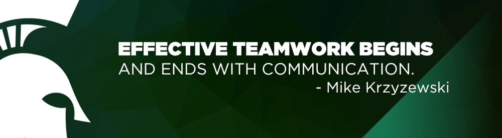 EFFECTIVE TEAMWORK BEGINS AND ENDS WITH COMMUNICATION. - Mike Krzyzewski