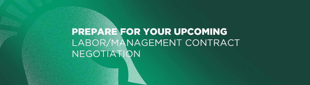 Prepare for your upcoming labor/management contract negotiation