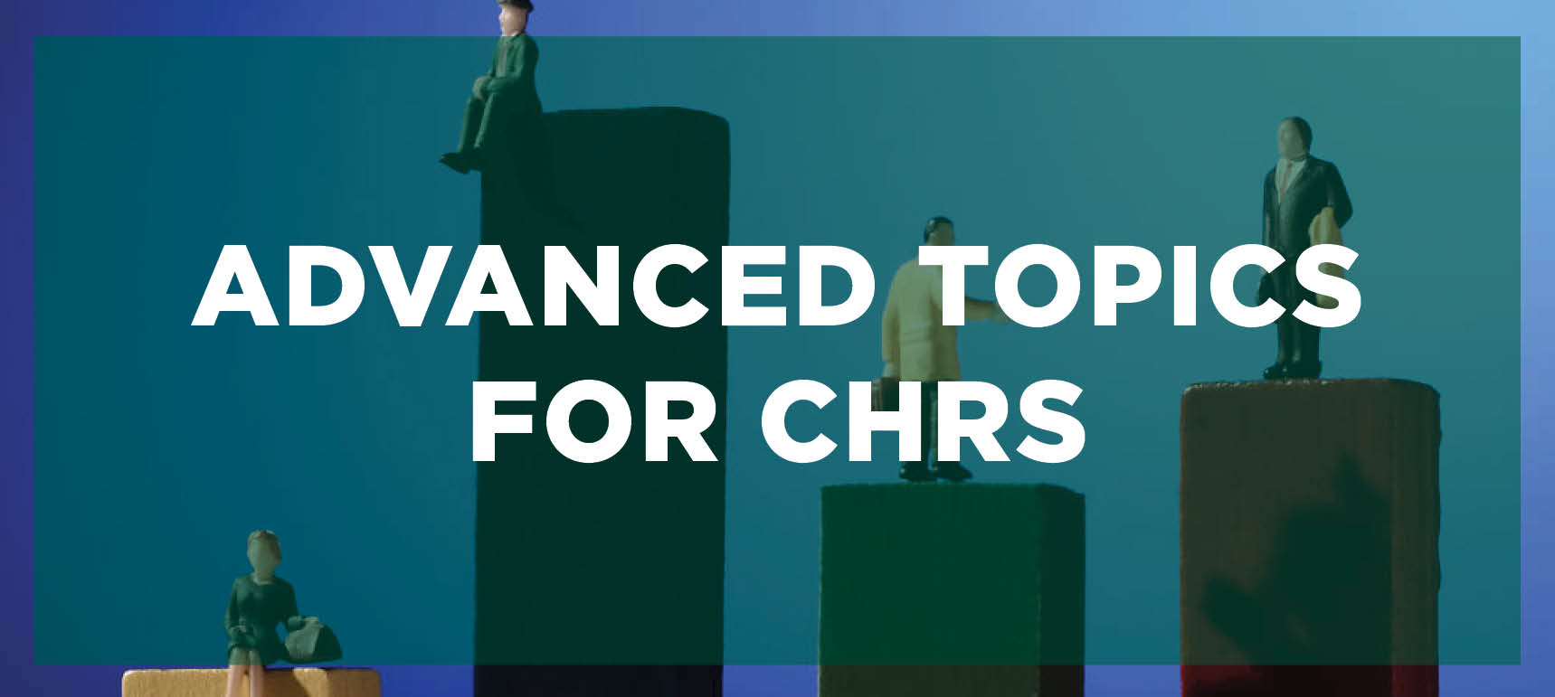 Advanced Topics for Certified HR Specialist