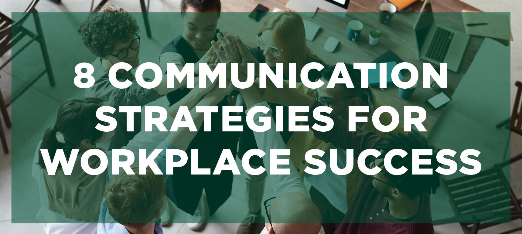 Learn more about the 8 Communications Strategies for Workplace Success program.