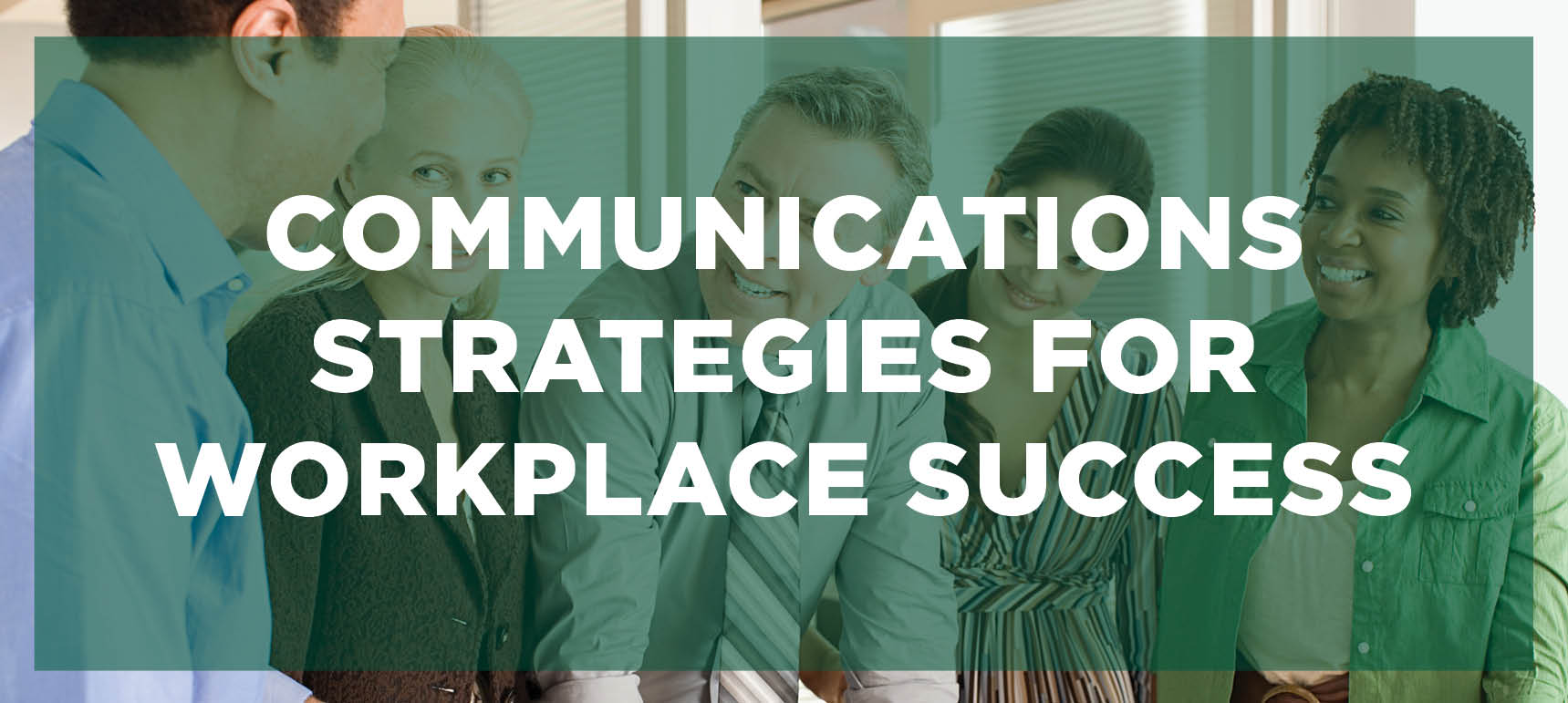 Learn more about the Communications Strategies for Workplace Success program