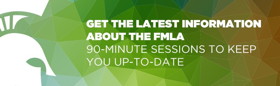 Get the latest information about the FMLA, 90-minute sessions to keep you up-to-date